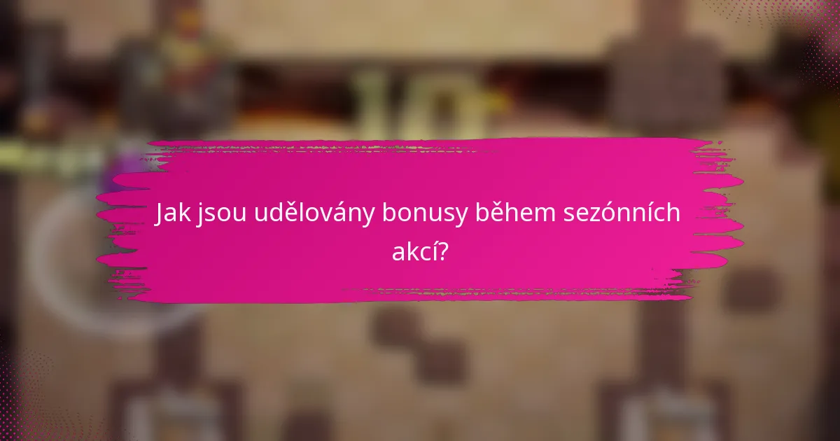 Jak jsou udělovány bonusy během sezónních akcí?