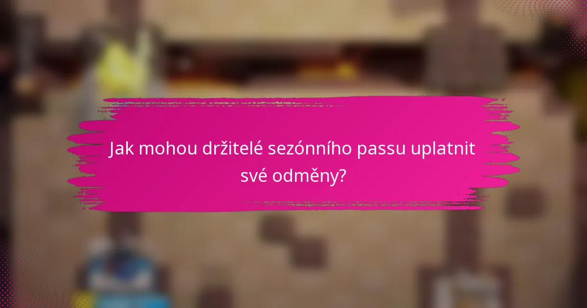 Jak mohou držitelé sezónního passu uplatnit své odměny?