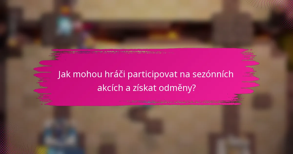 Jak mohou hráči participovat na sezónních akcích a získat odměny?