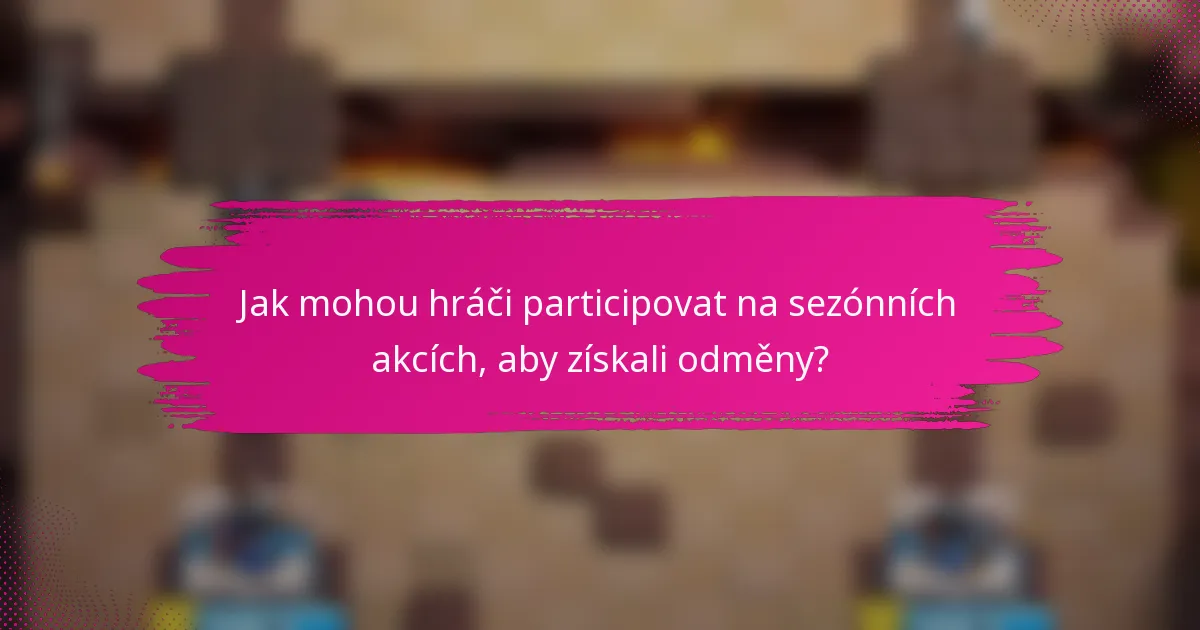 Jak mohou hráči participovat na sezónních akcích, aby získali odměny?
