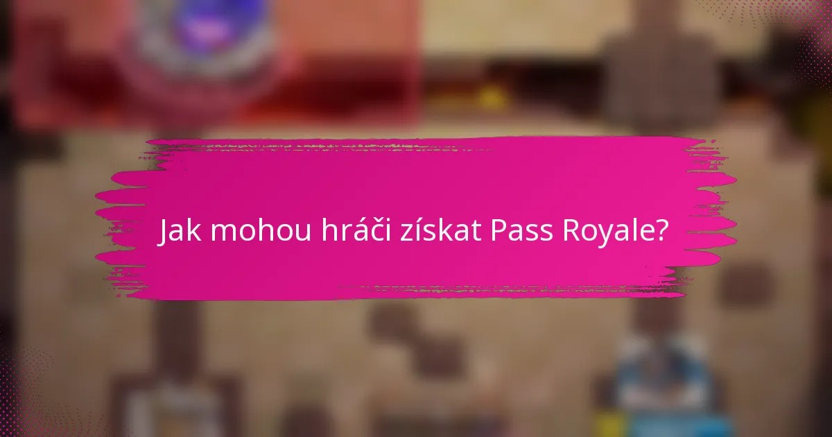 Jak mohou hráči získat Pass Royale?