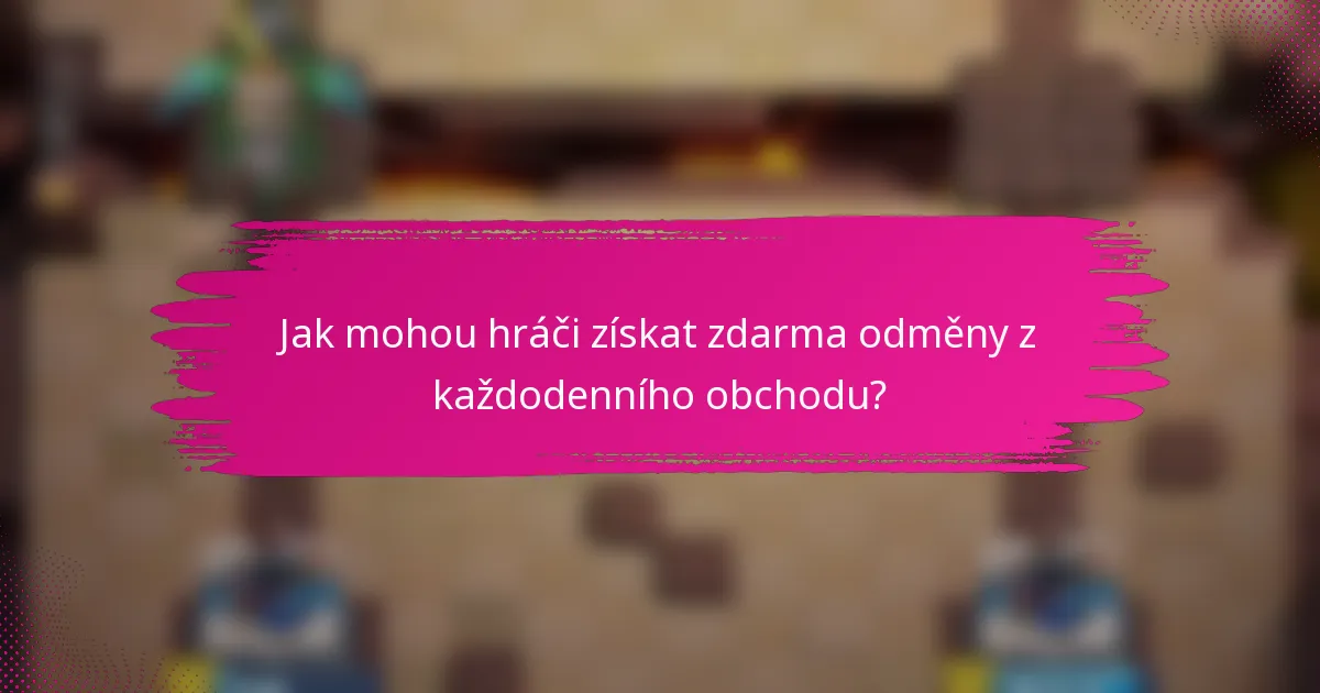Jak mohou hráči získat zdarma odměny z každodenního obchodu?