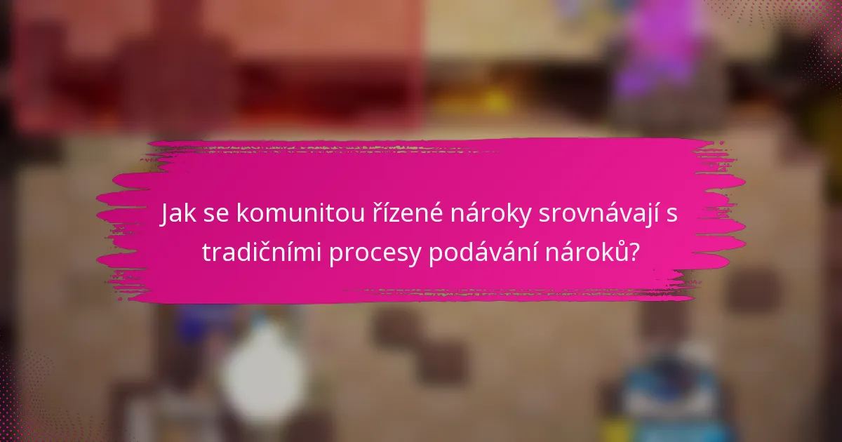 Jak se komunitou řízené nároky srovnávají s tradičními procesy podávání nároků?