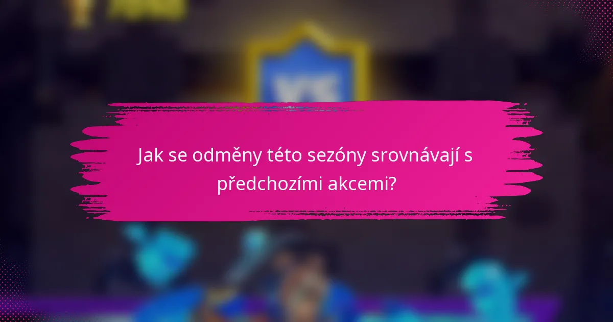 Jak se odměny této sezóny srovnávají s předchozími akcemi?