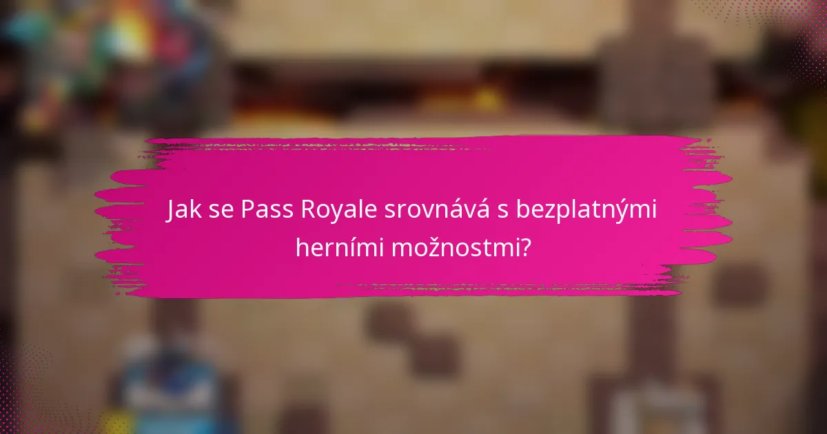 Jak se Pass Royale srovnává s bezplatnými herními možnostmi?