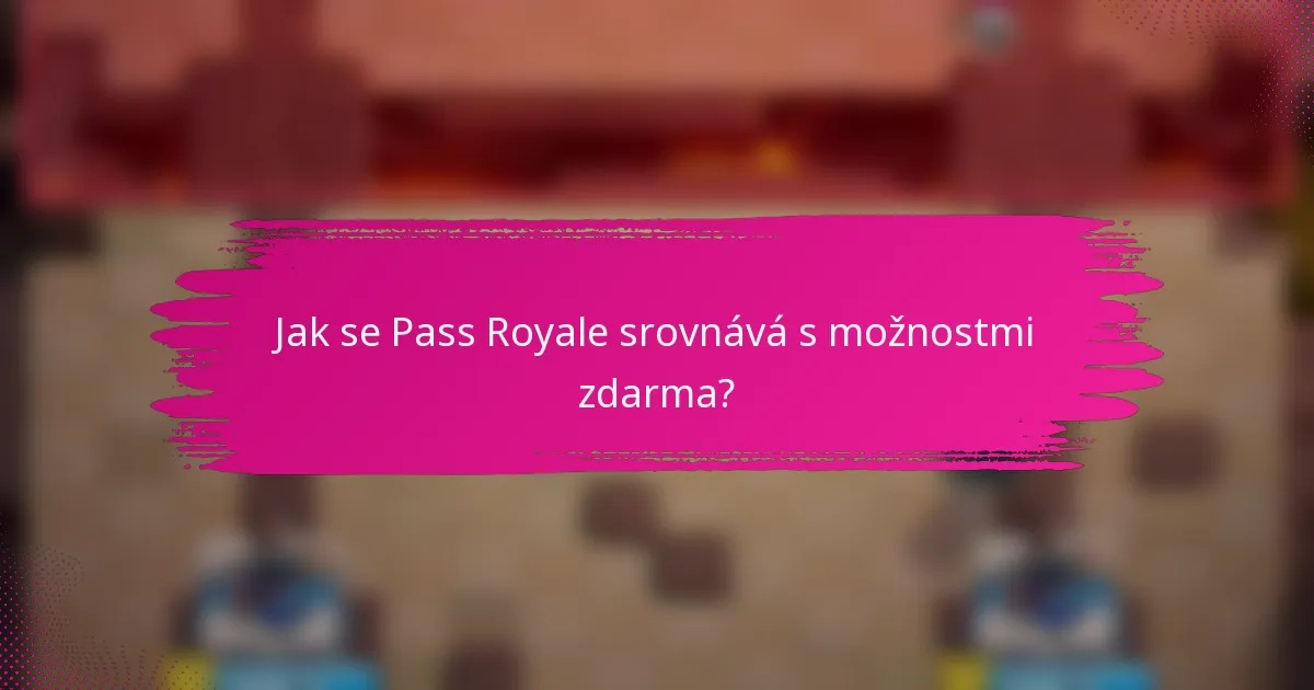 Jak se Pass Royale srovnává s možnostmi zdarma?