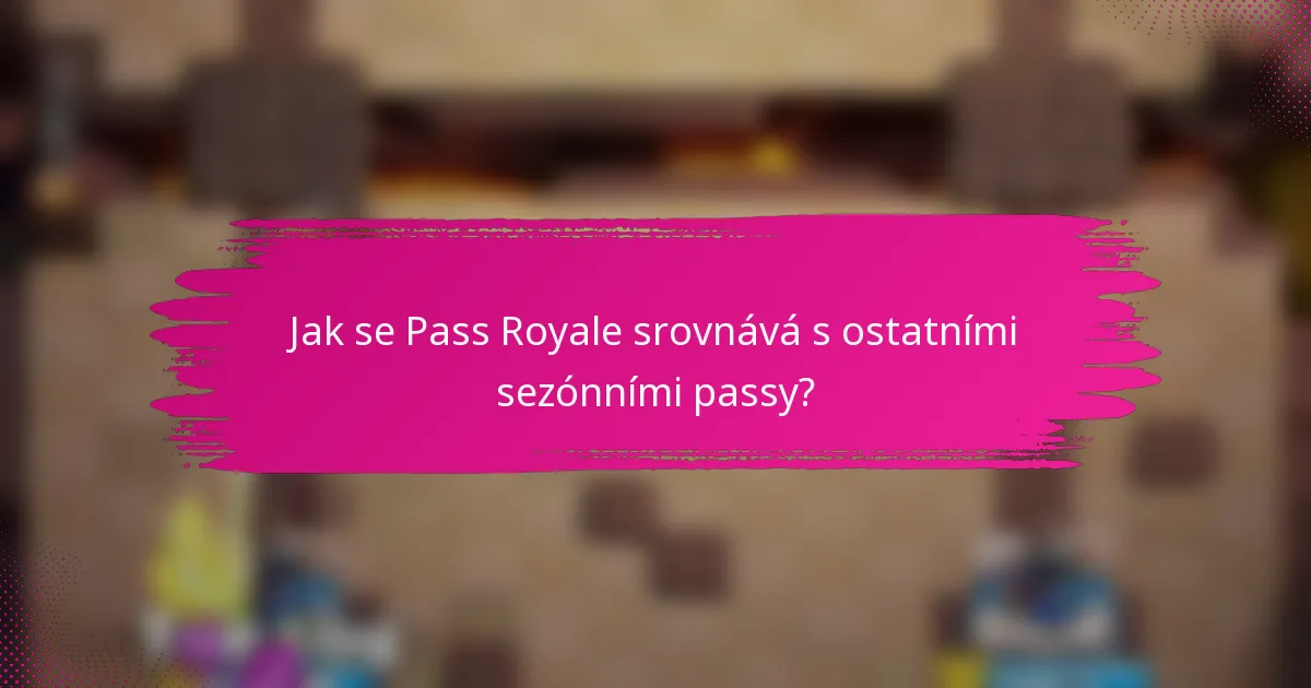 Jak se Pass Royale srovnává s ostatními sezónními passy?