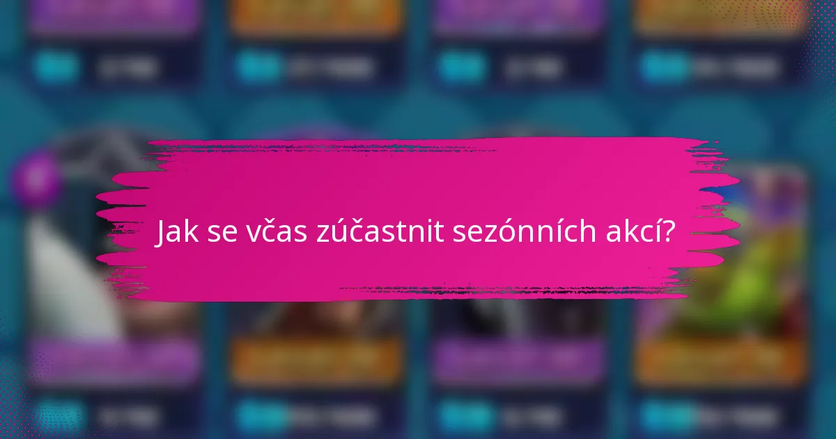 Jak se včas zúčastnit sezónních akcí?