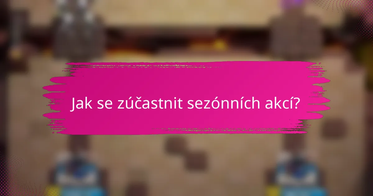Jak se zúčastnit sezónních akcí?