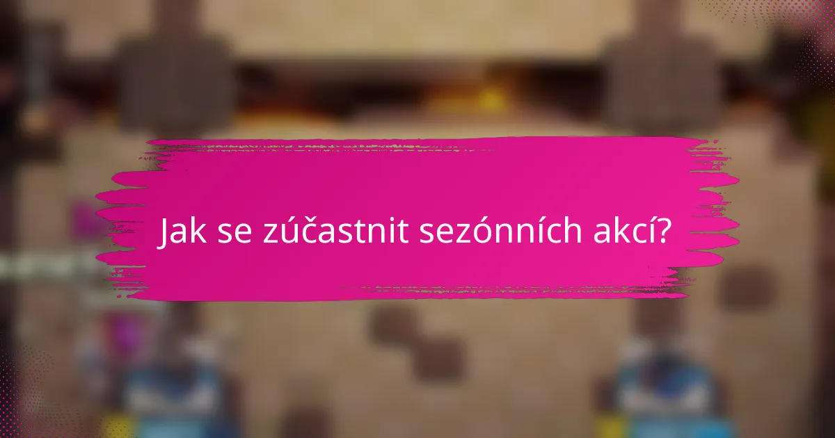 Jak se zúčastnit sezónních akcí?