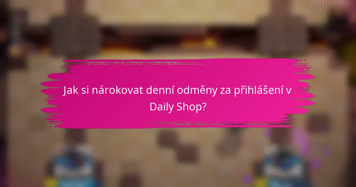 Jak si nárokovat denní odměny za přihlášení v Daily Shop?