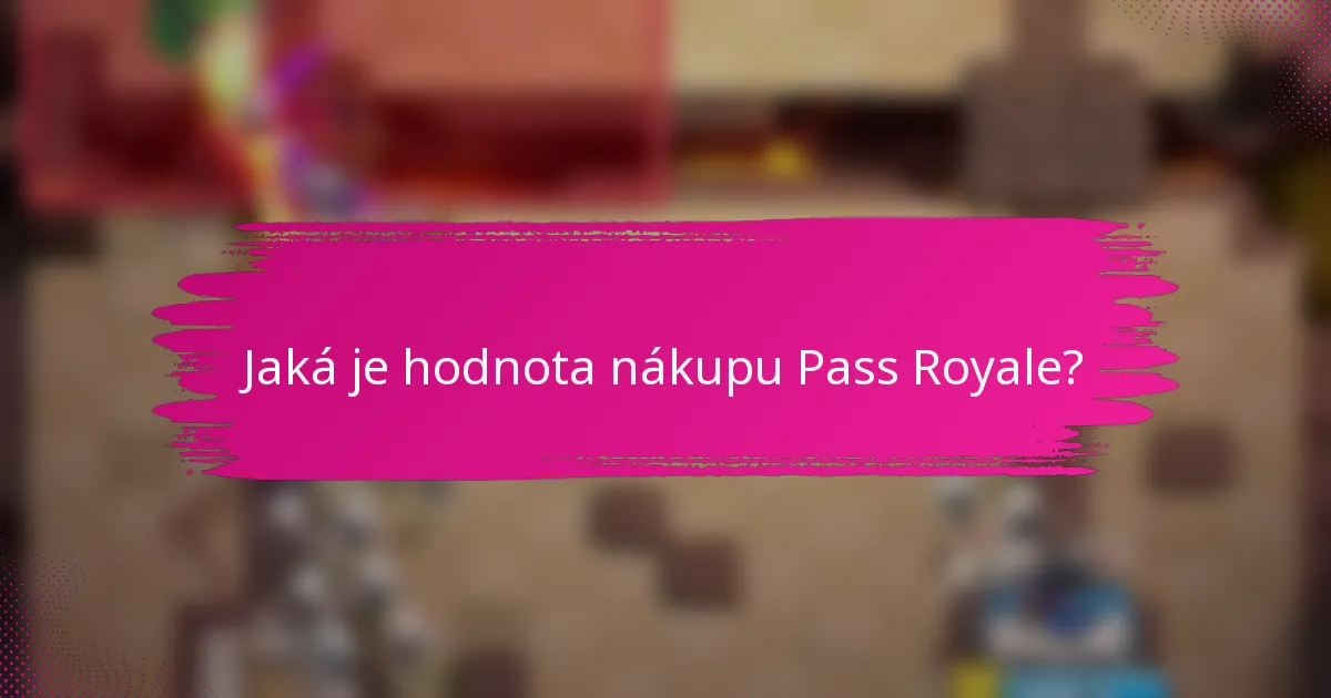 Jaká je hodnota nákupu Pass Royale?