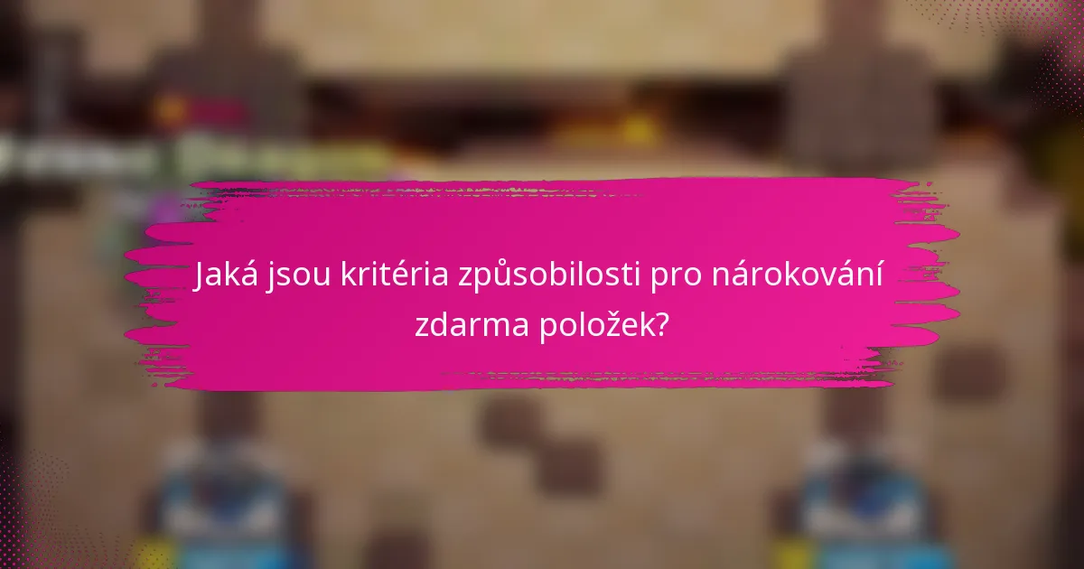 Jaká jsou kritéria způsobilosti pro nárokování zdarma položek?