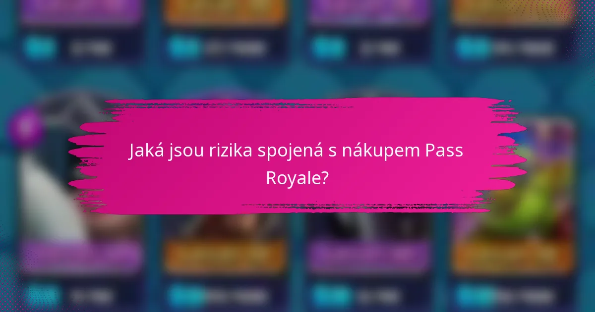 Jaká jsou rizika spojená s nákupem Pass Royale?