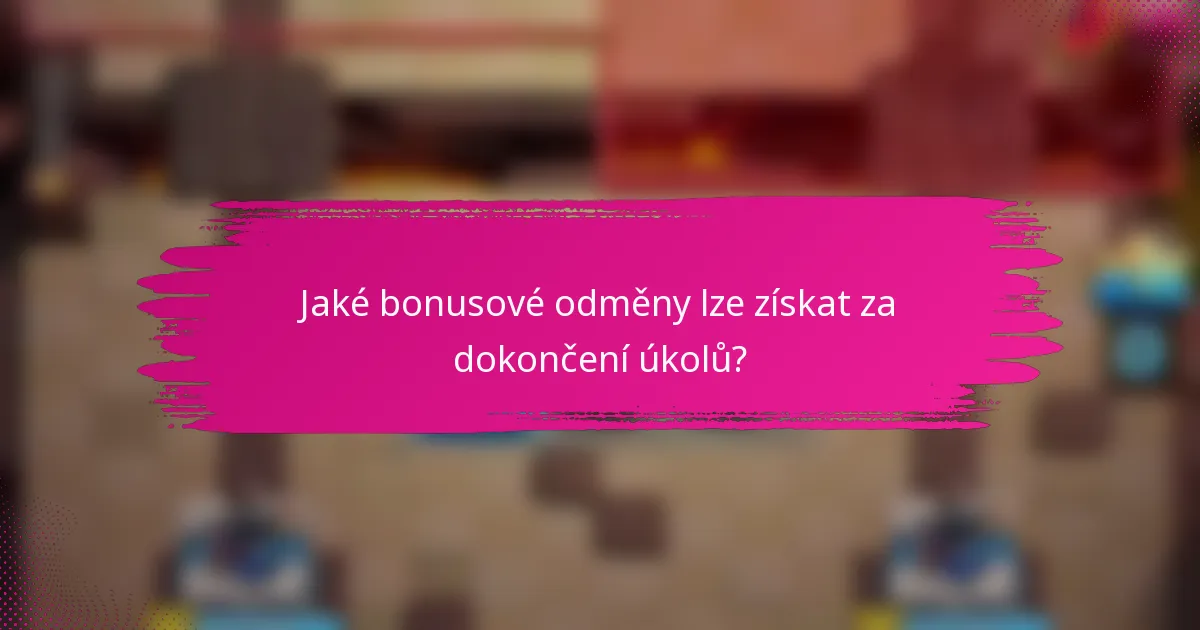 Jaké bonusové odměny lze získat za dokončení úkolů?