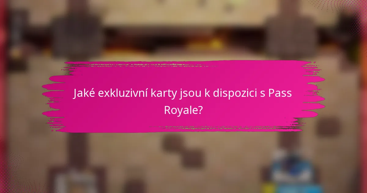 Jaké exkluzivní karty jsou k dispozici s Pass Royale?