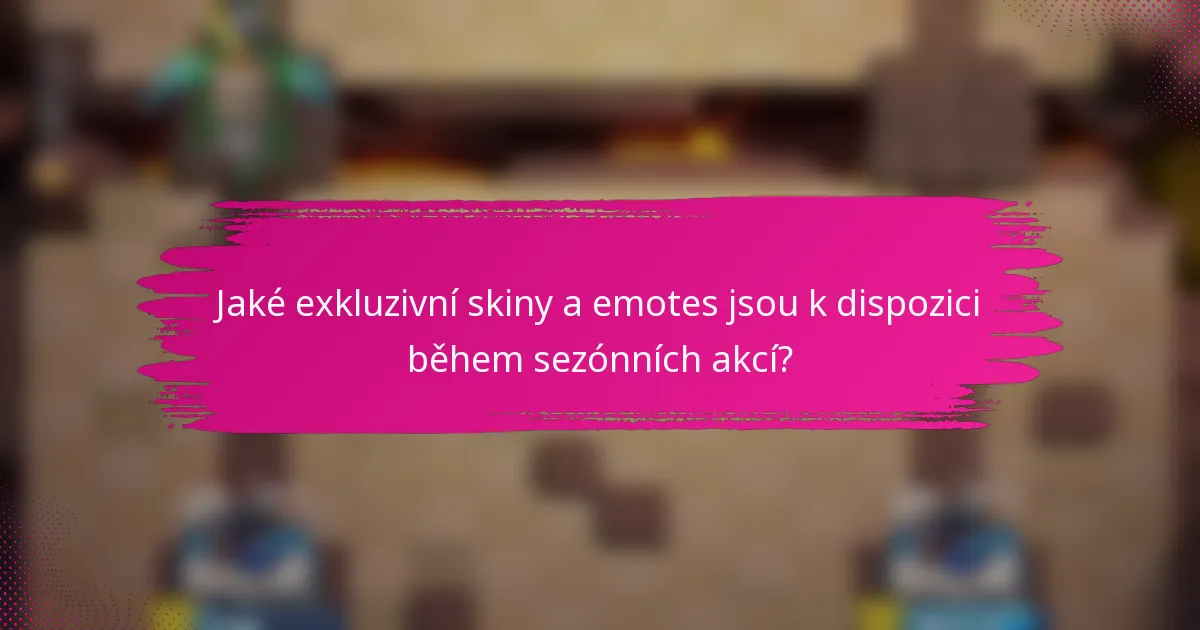 Jaké exkluzivní skiny a emotes jsou k dispozici během sezónních akcí?