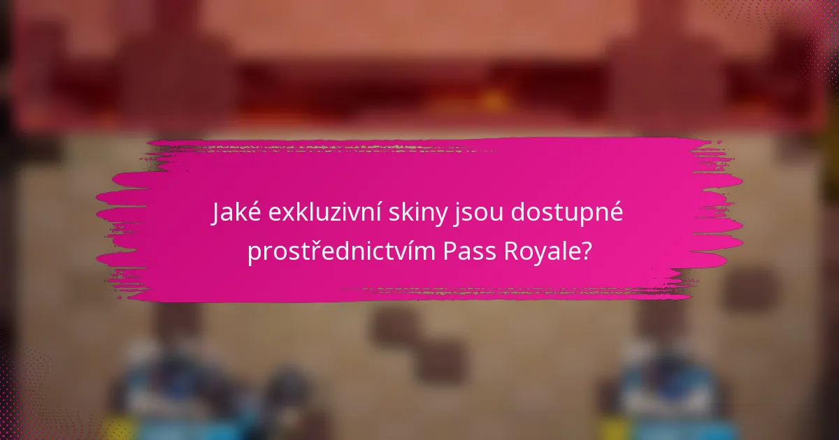 Jaké exkluzivní skiny jsou dostupné prostřednictvím Pass Royale?
