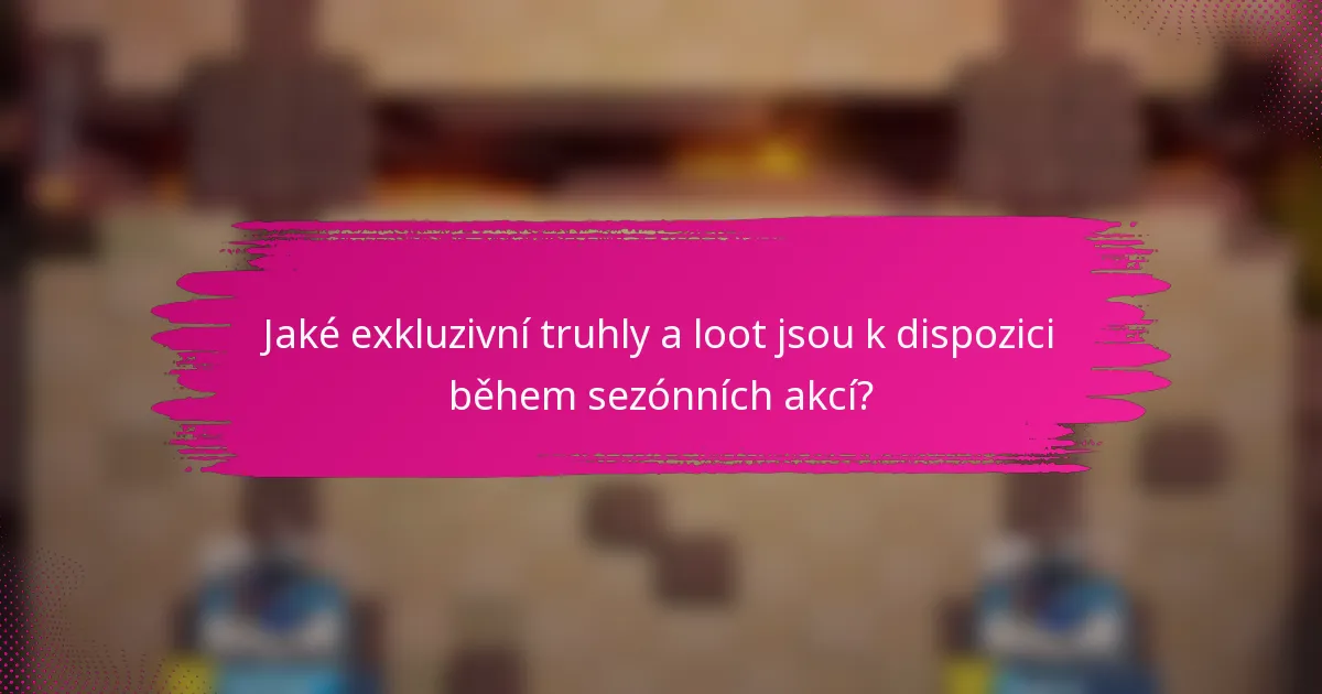 Jaké exkluzivní truhly a loot jsou k dispozici během sezónních akcí?