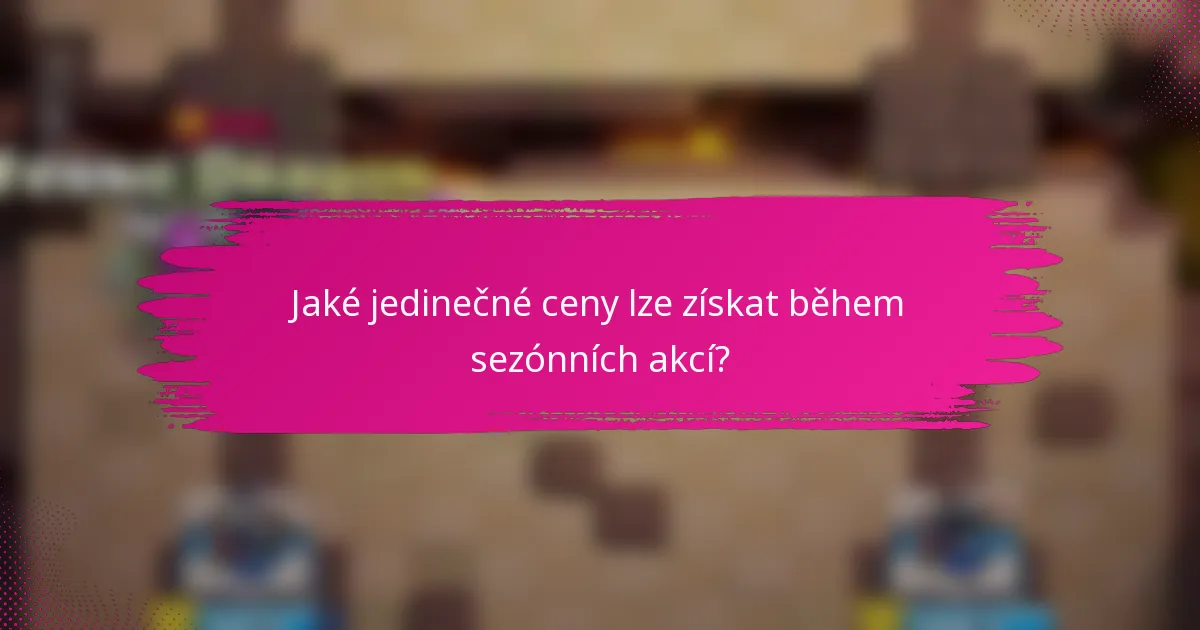 Jaké jedinečné ceny lze získat během sezónních akcí?