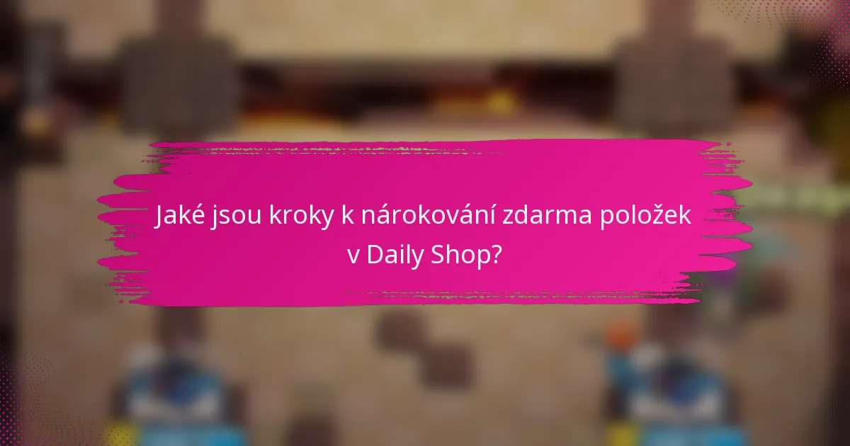 Jaké jsou kroky k nárokování zdarma položek v Daily Shop?