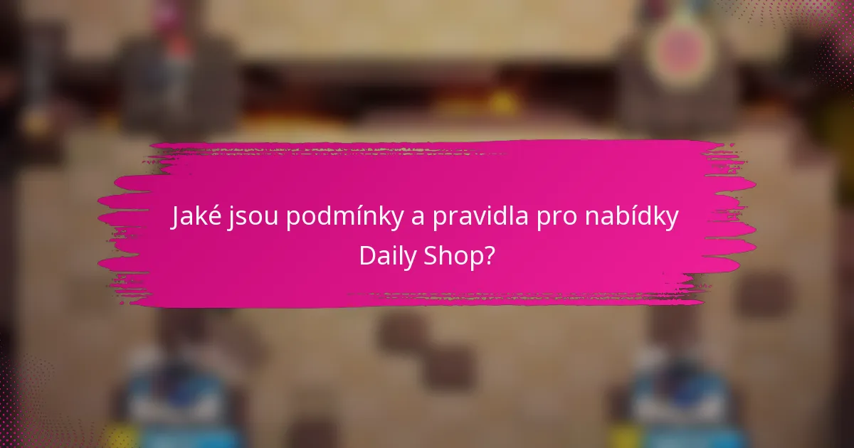 Jaké jsou podmínky a pravidla pro nabídky Daily Shop?