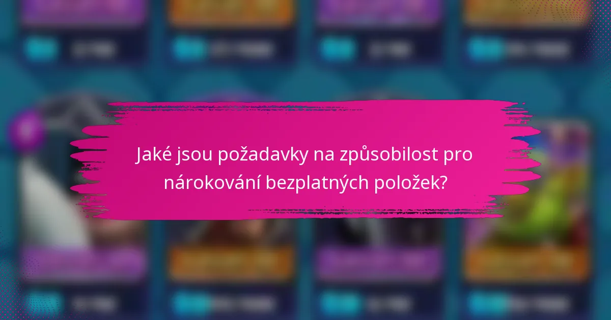 Jaké jsou požadavky na způsobilost pro nárokování bezplatných položek?