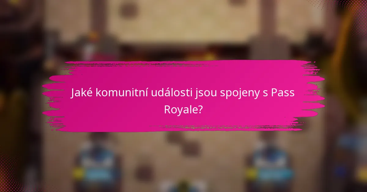 Jaké komunitní události jsou spojeny s Pass Royale?