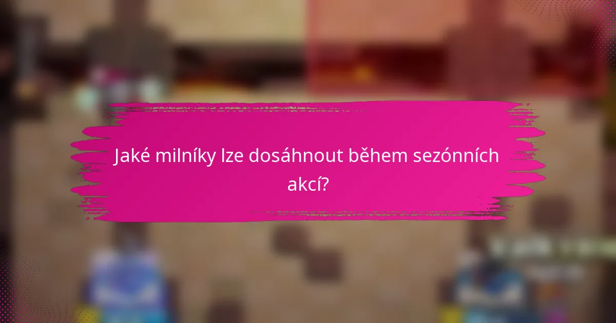 Jaké milníky lze dosáhnout během sezónních akcí?