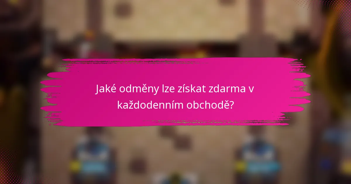 Jaké odměny lze získat zdarma v každodenním obchodě?