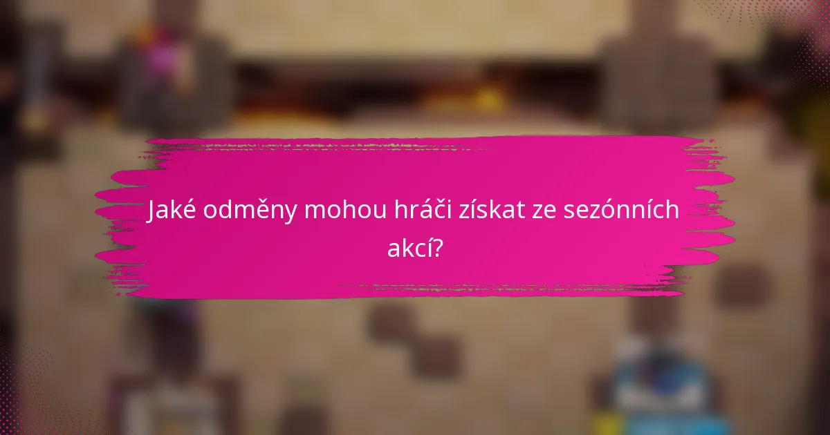 Jaké odměny mohou hráči získat ze sezónních akcí?