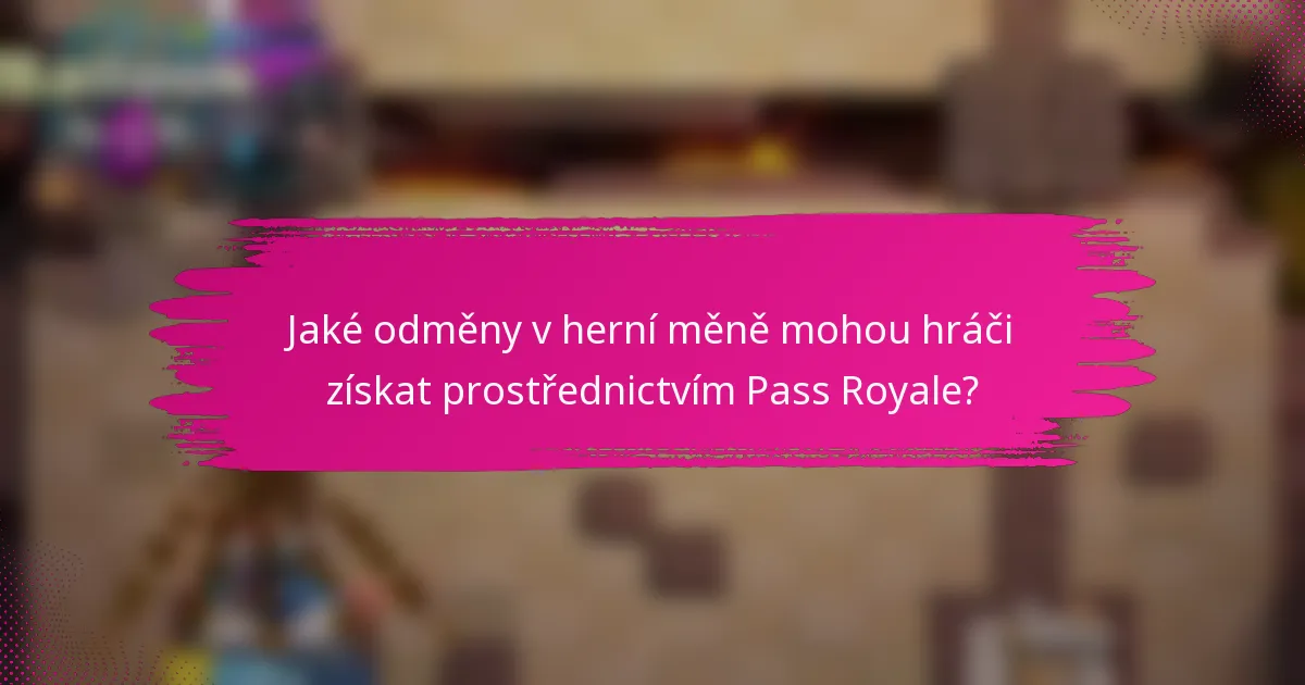 Jaké odměny v herní měně mohou hráči získat prostřednictvím Pass Royale?