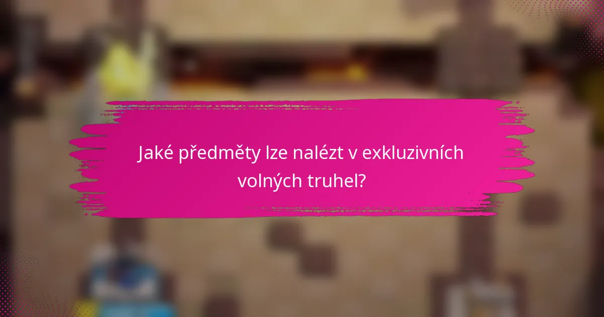 Jaké předměty lze nalézt v exkluzivních volných truhel?