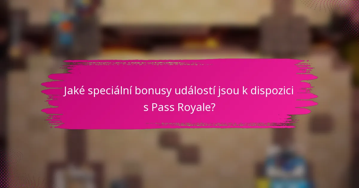 Jaké speciální bonusy událostí jsou k dispozici s Pass Royale?