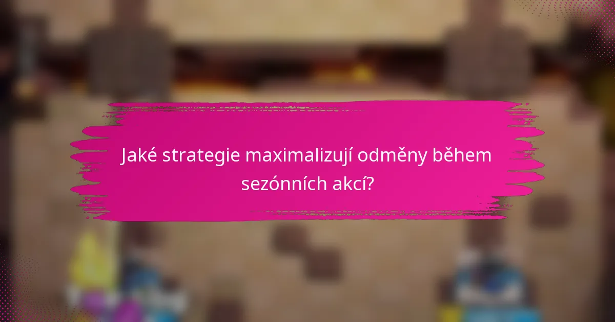 Jaké strategie maximalizují odměny během sezónních akcí?