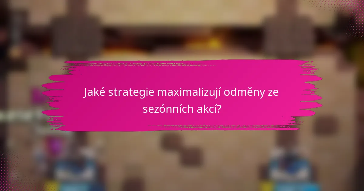 Jaké strategie maximalizují odměny ze sezónních akcí?