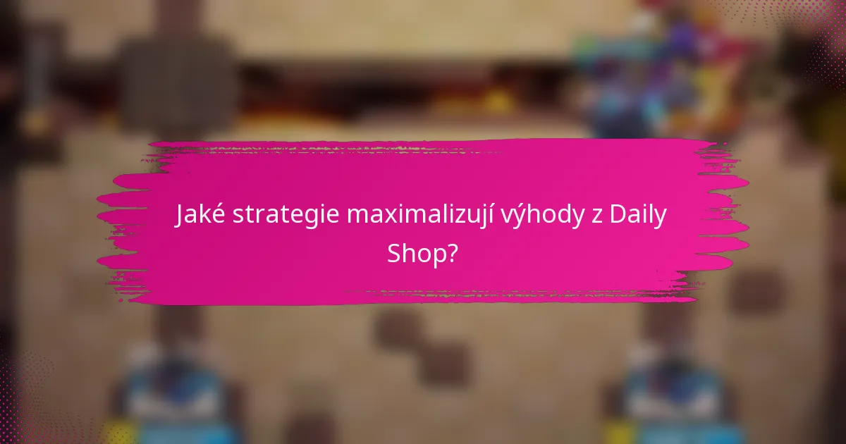 Jaké strategie maximalizují výhody z Daily Shop?