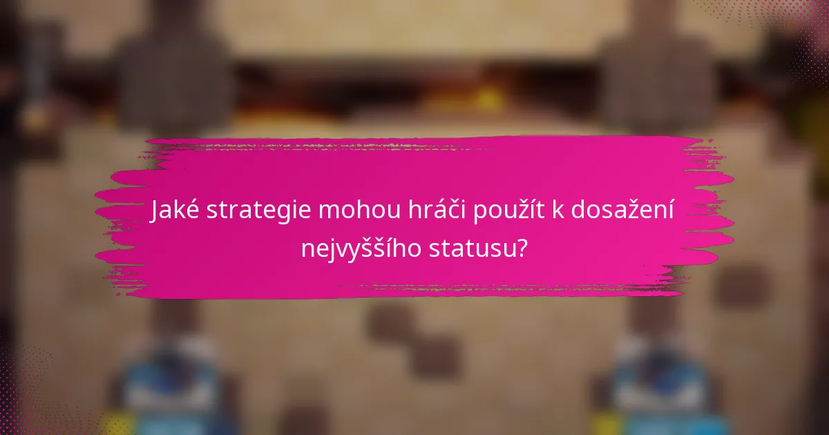 Jaké strategie mohou hráči použít k dosažení nejvyššího statusu?