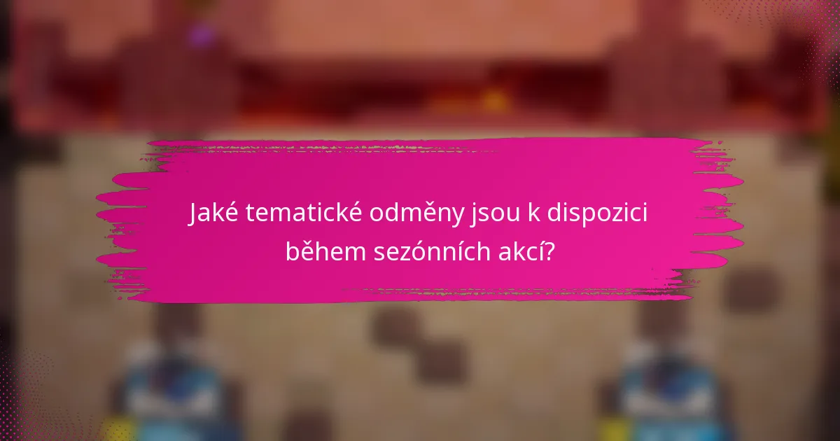 Jaké tematické odměny jsou k dispozici během sezónních akcí?