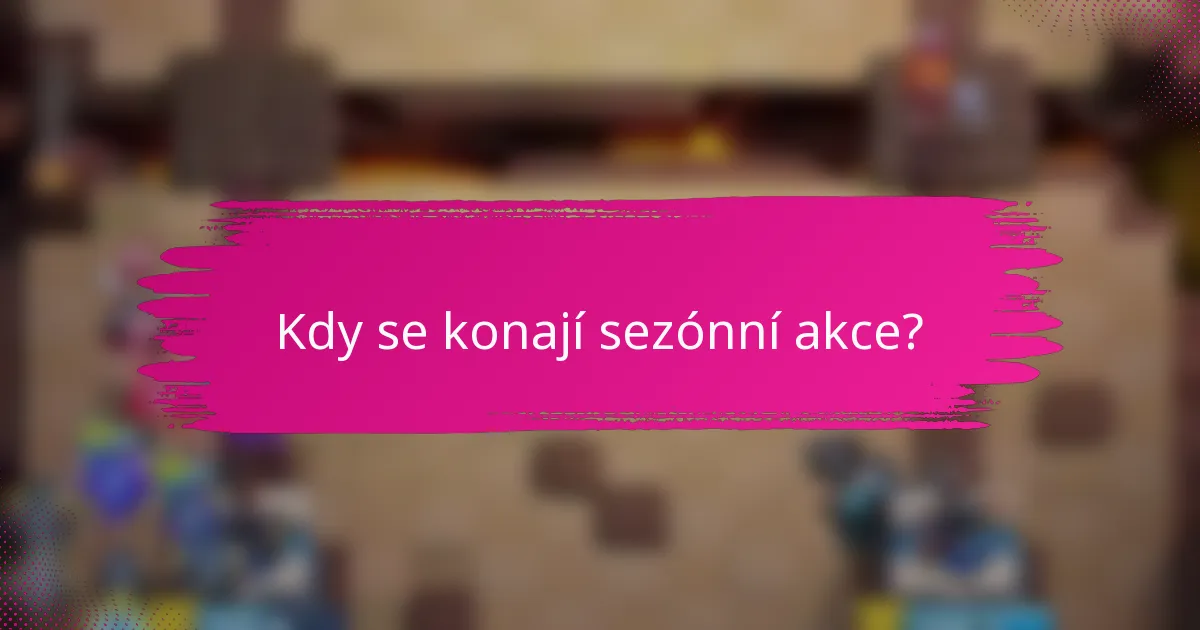 Kdy se konají sezónní akce?