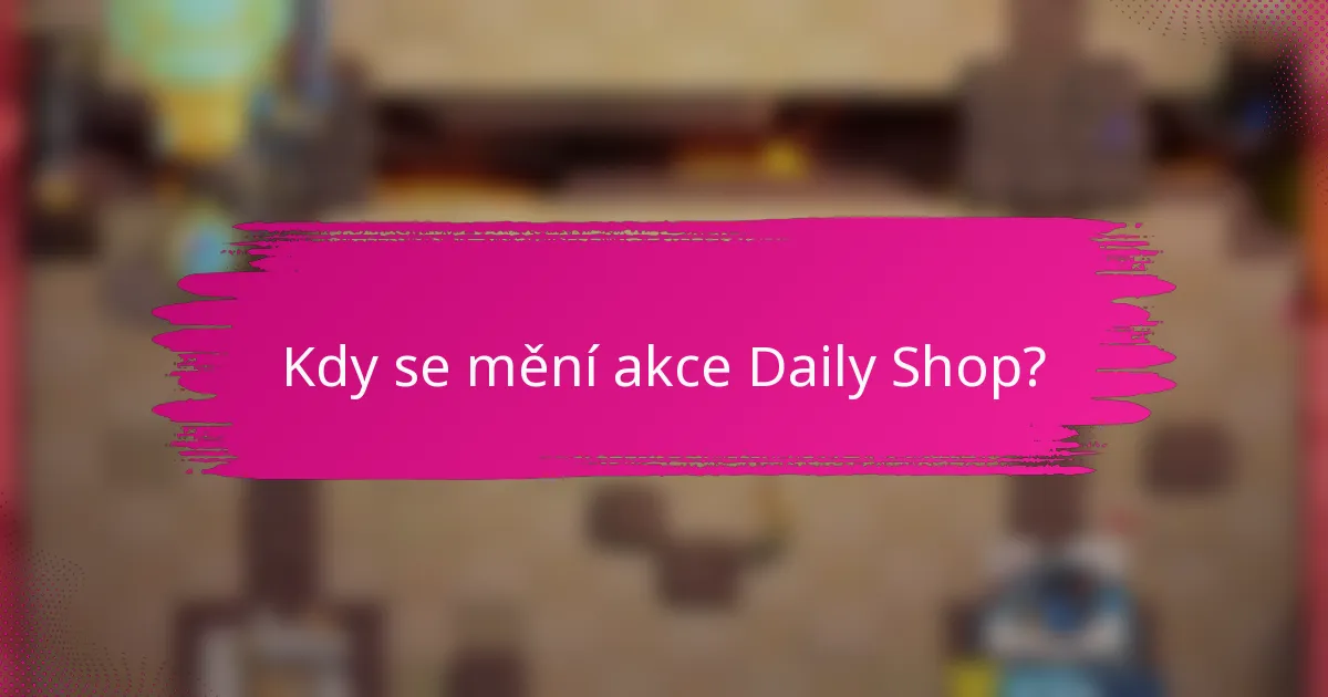 Kdy se mění akce Daily Shop?