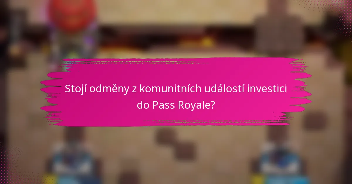 Stojí odměny z komunitních událostí investici do Pass Royale?
